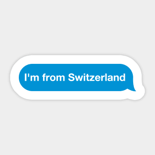I'm from Switzerland - Imessage - Text Bubble - Text Message Sticker